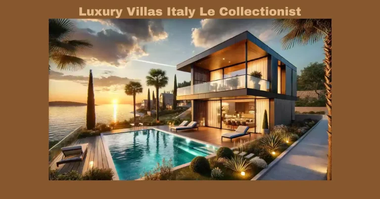 Luxury Villas Italy Le Collectionist: Elevate Your Italian Holiday Experience