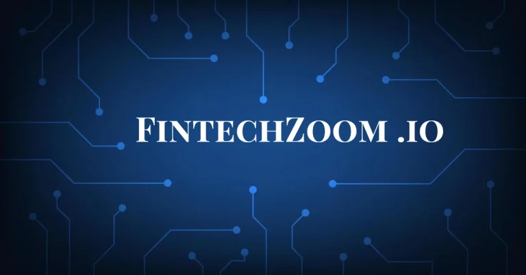 FintechZoom .io: The Ultimate Platform for Real-Time Financial Data and Investment Insights