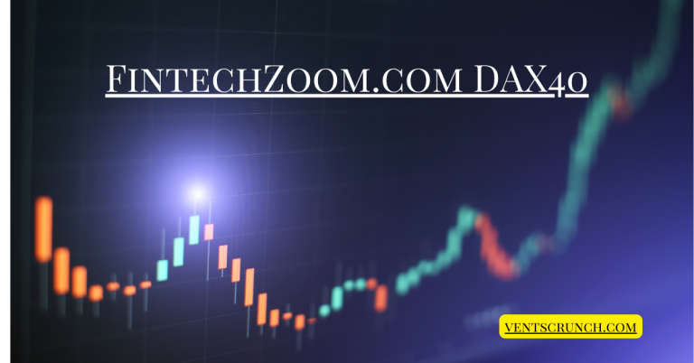 FintechZoom.com DAX40: Your Ultimate Guide to Germany’s Top Stock Index