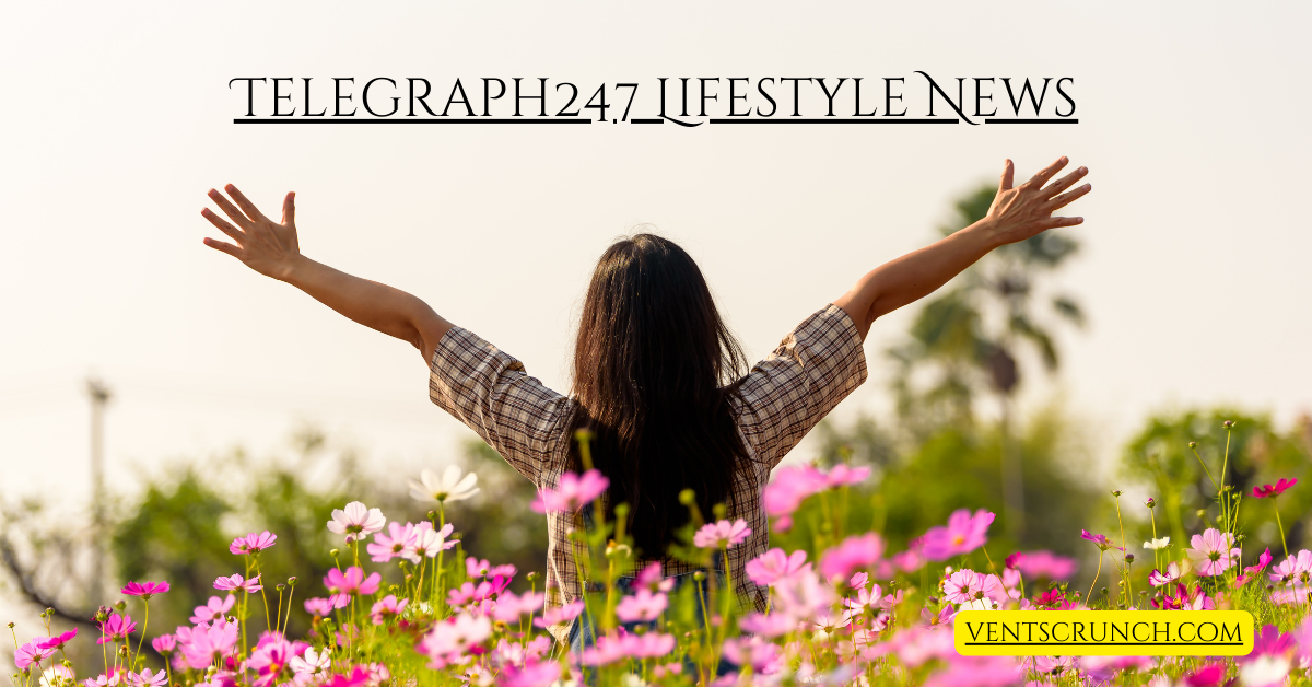 Telegraph247 Lifestyle News: Your Ultimate Guide to Modern Living