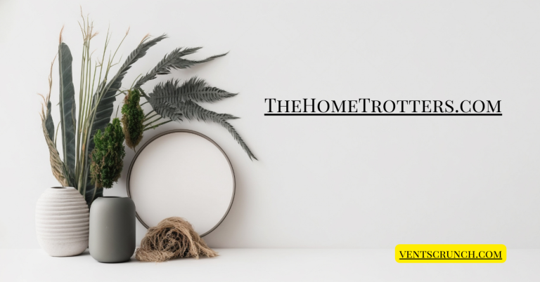 TheHomeTrotters.com: Your Ultimate Guide to Stylish Home Decor
