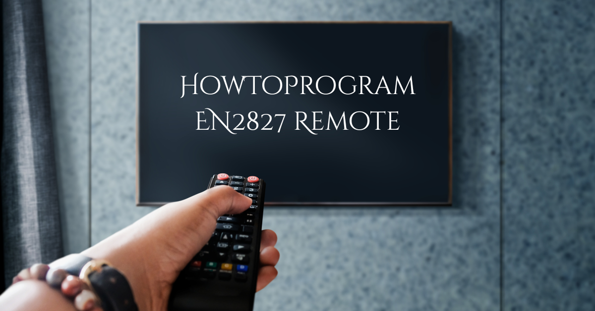 HowToProgram EN2827 Remote: The Only Guide You’ll Ever Need